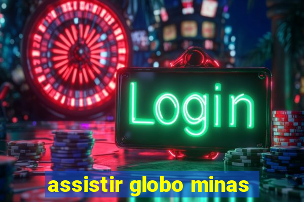 assistir globo minas